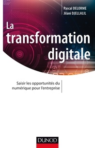 Jilani Djellalil et Pascal Delorme - La transformation digitale - Saisir les opportunités sur numérique pour l'entreprise.