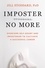 Imposter No More. Overcome Self-doubt and Imposterism to Cultivate a Successful Career
