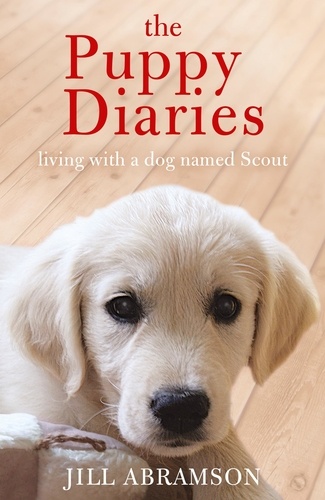 The Puppy Diaries. Living With a Dog Named Scout