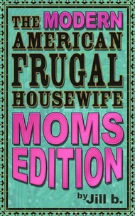 The Modern American Frugal Housewife Book #3: Moms Edition