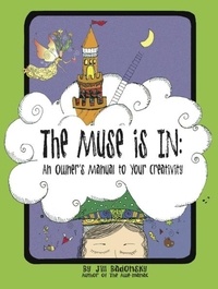 Jill Badonsky - The Muse Is In - An Owner's Manual to Your Creativity.
