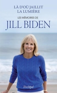 Ebook gratuit en ligne Là d'où jaillit la lumière  - Les mémoires de Jill Biden