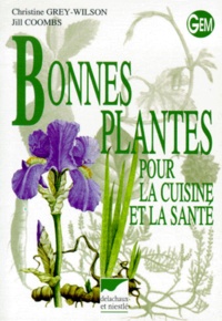 Jill Coombs et Christine Grey-Wilson - Bonnes Plantes Pour La Cuisine Et La Sante.