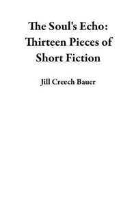 The Soul's Echo: Thirteen Pieces of Short Fiction