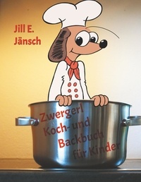 Jill E. Jänsch - Zwergerl Koch- und Backbuch für Kinder.
