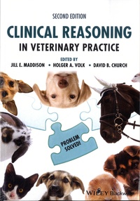 Jill E. Maddison et Holger A. Volk - Clinical Reasoning in Veterinary Practice - Problem Solved!.