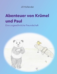Jill Hollender - Abenteuer von Krümel und Paul - Eine ungewöhnliche Freundschaft.