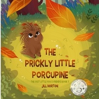  Jill Horton - The Prickly Little Porcupine - The Fast Little Fox &amp; Friends, #2.