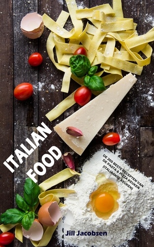  Jill Jacobsen - Italian Food: De 200 Beste Recepten Van De Pasta &amp; Pizza Keuken (Italiaanse Keuken).
