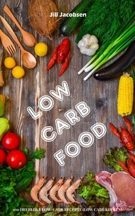  Jill Jacobsen - Low Carb Food: 100 Heerlijke Low-Carb Recepten (Low Carb Keuken).