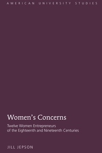 Jill Jepson - Women’s Concerns - Twelve Women Entrepreneurs of the Eighteenth and Nineteenth Centuries.