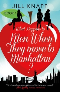 Jill Knapp - What Happens to Men When They Move to Manhattan?.