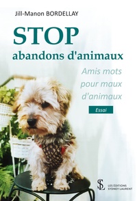 Jill Manon Bordellay - Stop abandons d'animaux - Amis mots pour maux d'animaux.