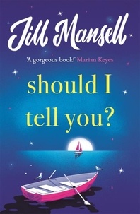 Jill Mansell - Should I Tell You? - Curl up with a gorgeous romantic novel from the No. 1 bestselling author.