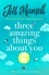 Three Amazing Things About You. A touching novel about love, heartbreak and new beginnings