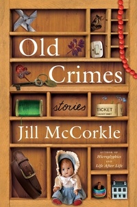 Jill McCorkle - Old Crimes - and Other Stories.