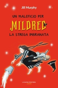 Jill Murphy - Un maleficio per Mildred la strega imbranata.