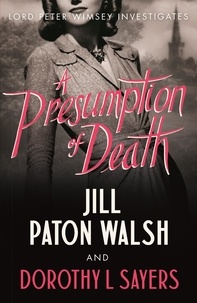 Jill Paton Walsh et  Dorothy  L Sayers - A Presumption of Death - A Gripping World War II Murder Mystery.