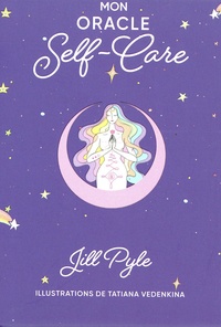 Jill Pyle et Tatiana Vedenkina - Mon oracle self-care.