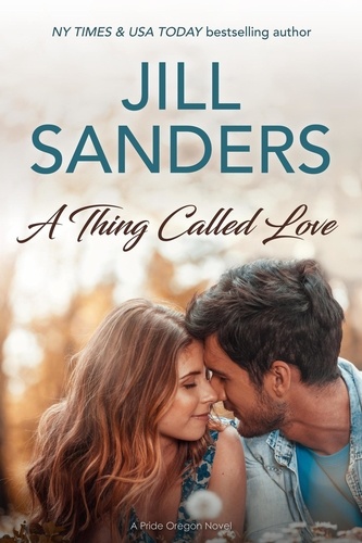  Jill Sanders - A Thing Called Love - Pride, Oregon Series, #8.
