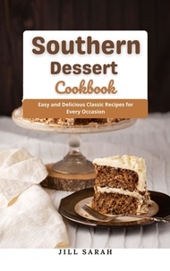  Jill Sarah - Southern Dessert Cookbook : Easy and Delicious Classic Recipes for Every Occasion.