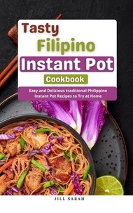  Jill Sarah - Tasty Filipino Instant Pot Cookbook : Easy and Delicious traditional Philippine Instant Pot Recipes to Try at Home.
