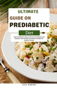  Jill Sarah - Ultimate Guide On Prediabetic Diet Easy and Effective Ways to Reverse Prediabetes and Diabetes, With Healthy and Delicious Recipes for Healthy Lifestyle.