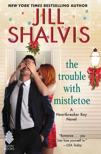 Jill Shalvis - The Trouble with Mistletoe - A Heartbreaker Bay Novel.