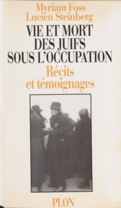 Jill Steinberg et  Foss - Vie et mort des Juifs sous l'Occupation - Récits et témoignages.