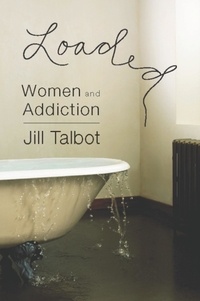 Jill Talbot - Loaded - Women and Addiction.