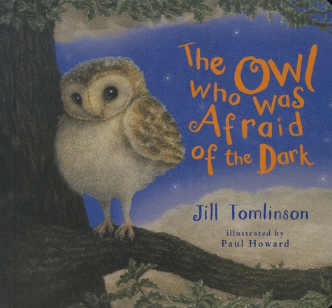 Jill Tomlinson et Paul Howard - The Owl Who Was Afraid of the Dark.