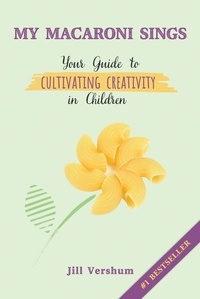  Jill Vershum - My Macaroni Sings: Your Guide to Cultivating Creativity in Children.