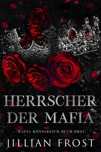  Jillian Frost - Herrscher der Mafia - Mafia Königreich, #3.