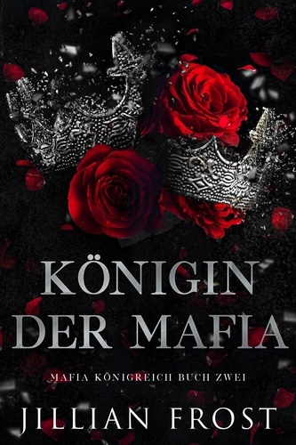  Jillian Frost - Königin der Mafia - Mafia Königreich, #2.