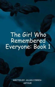 The Girl Who Remembered Everyone: Book One