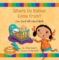 Jillian Roberts et Cindy Revell - Where Do Babies Come From? - Our First Talk About Birth.