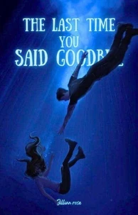 The Last Time You Said Goodbye