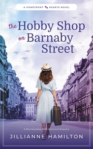  Jillianne Hamilton - The Hobby Shop on Barnaby Street: A Heartwarming WW2 Historical Romance - Homefront Hearts.
