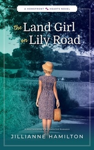  Jillianne Hamilton - The Land Girl on Lily Road: A Heartwarming WW2 Historical Romance - Homefront Hearts, #3.