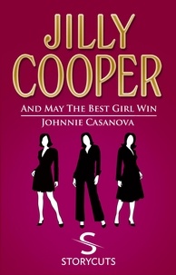 Jilly Cooper - And May The Best Girl Win/Johnnie Casanova (Storycuts).