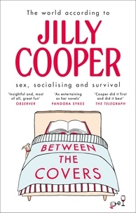 Jilly Cooper - Between the Covers - Jilly Cooper on sex, socialising and survival.