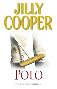 Jilly Cooper - Polo - The lavish and racy classic from Sunday Times bestseller Jilly Cooper.