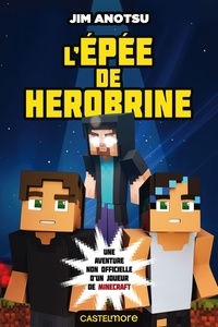 Jim Anotsu - L'Épée de Herobrine - Minecraft - La saga de Herobrine, T1.