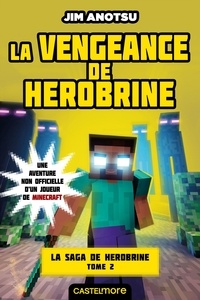 Jim Anotsu - La Vengeance de Herobrine - Minecraft - La saga de Herobrine, T2.