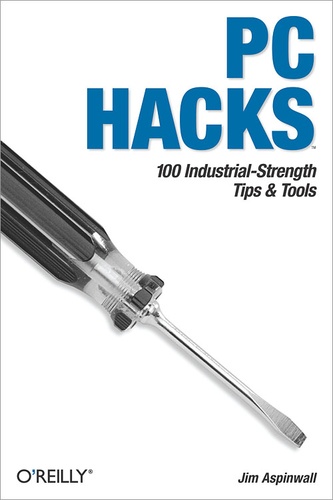 Jim Aspinwall - PC Hacks - 100 Industrial-Strength Tips & Tools.