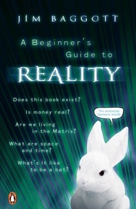 Jim Baggott - A Beginner's Guide to Reality.
