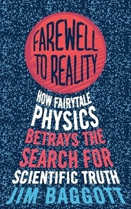 Jim Baggott - Farewell to Reality - How Fairytale Physics Betrays the Search for Scientific Truth.