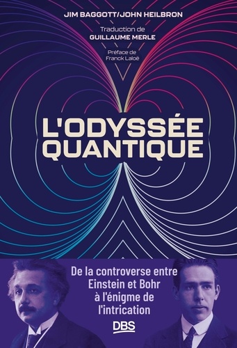 L'odyssée quantique. De la controverse entre Einstein et Bohr à l'énigme de l'intrication