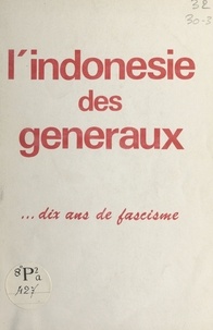 Jim Beradenas et Surya Kemal - L'Indonésie des généraux... dix ans de fascisme.