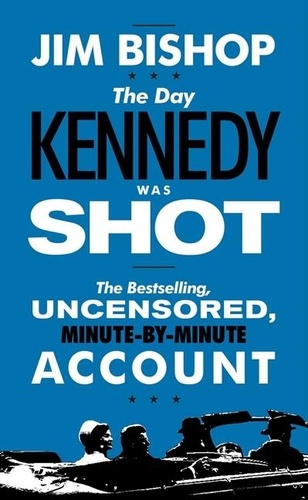 Jim Bishop - The Day Kennedy Was Shot.